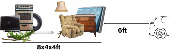 Items should be set in a pile that is 8 feet by 4 feet by 4 feet, and should be at least 6 feet away from vehicles