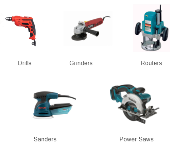 Drills; Grinders; Routers; Sanders; Power Saws